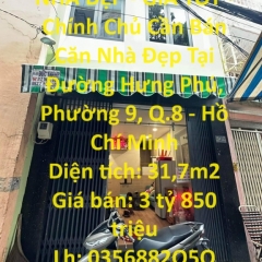 NHÀ ĐẸP - GIÁ TỐT - Chính Chủ Cần Bán Căn Nhà Đẹp Tại Đường Hưng Phú, Phường 9, Q.8 - Hồ Chí Minh
