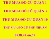 Thu Mua Đồ Cũ Quận 1, Thu Mua Đồ Cũ Quận 3, Thu Mua Đồ Cũ Quận 10, Thu Mua Đồ Cũ Quận Phú Nhuận